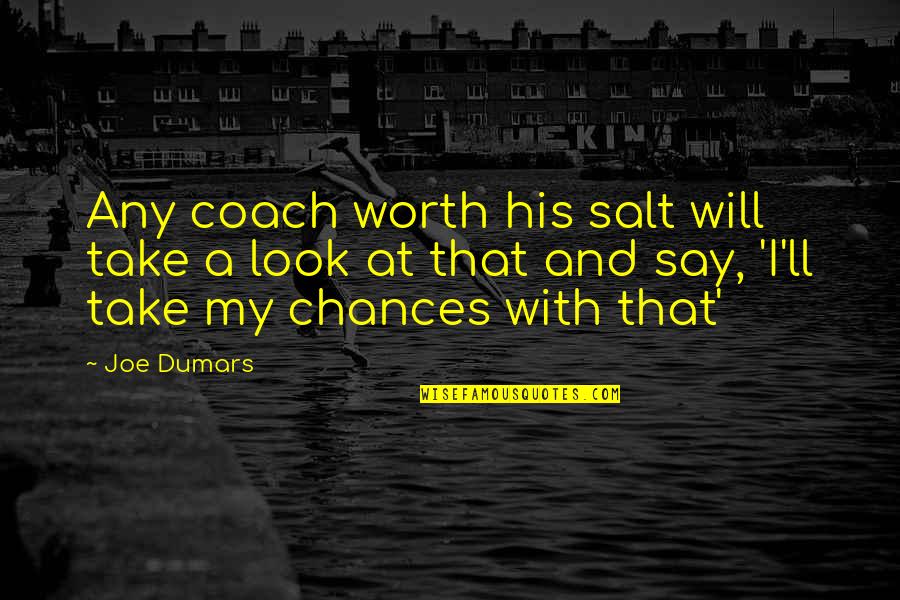 His Looks Quotes By Joe Dumars: Any coach worth his salt will take a