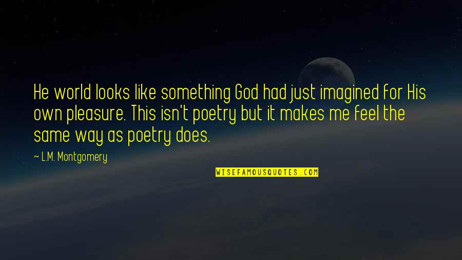 His Looks Quotes By L.M. Montgomery: He world looks like something God had just