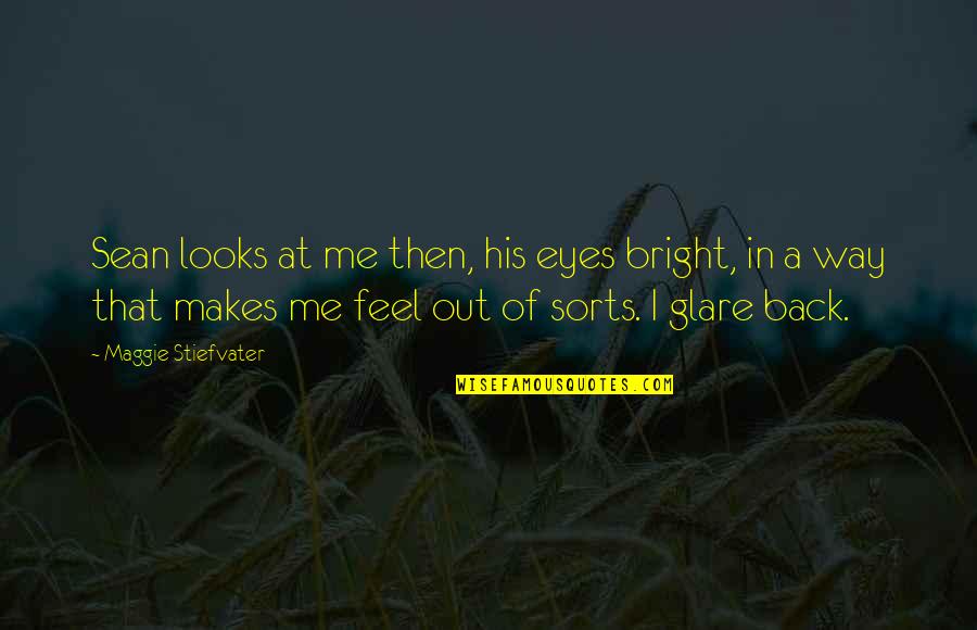 His Looks Quotes By Maggie Stiefvater: Sean looks at me then, his eyes bright,