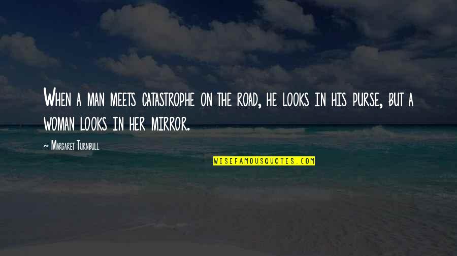 His Looks Quotes By Margaret Turnbull: When a man meets catastrophe on the road,