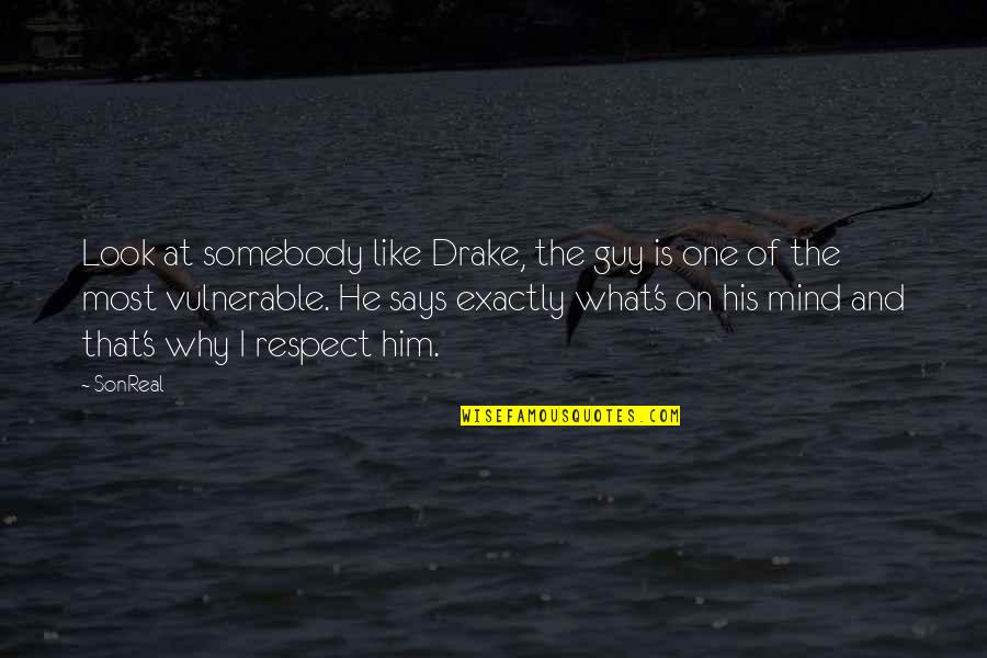His Looks Quotes By SonReal: Look at somebody like Drake, the guy is
