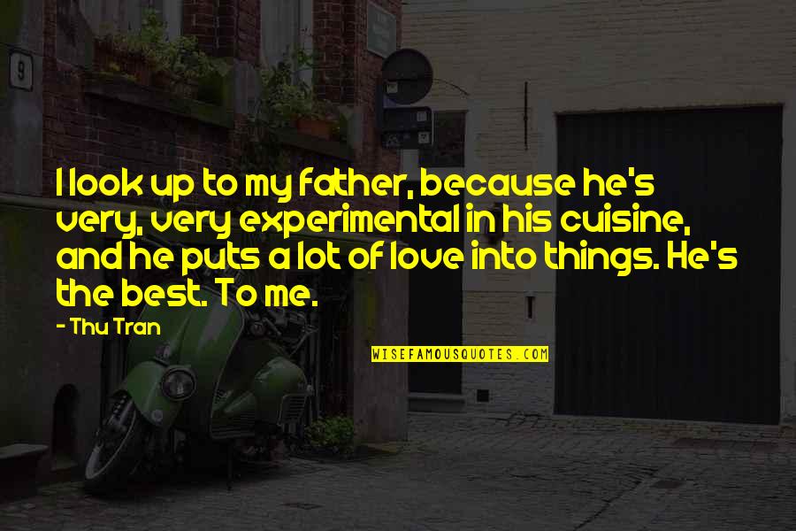 His Looks Quotes By Thu Tran: I look up to my father, because he's