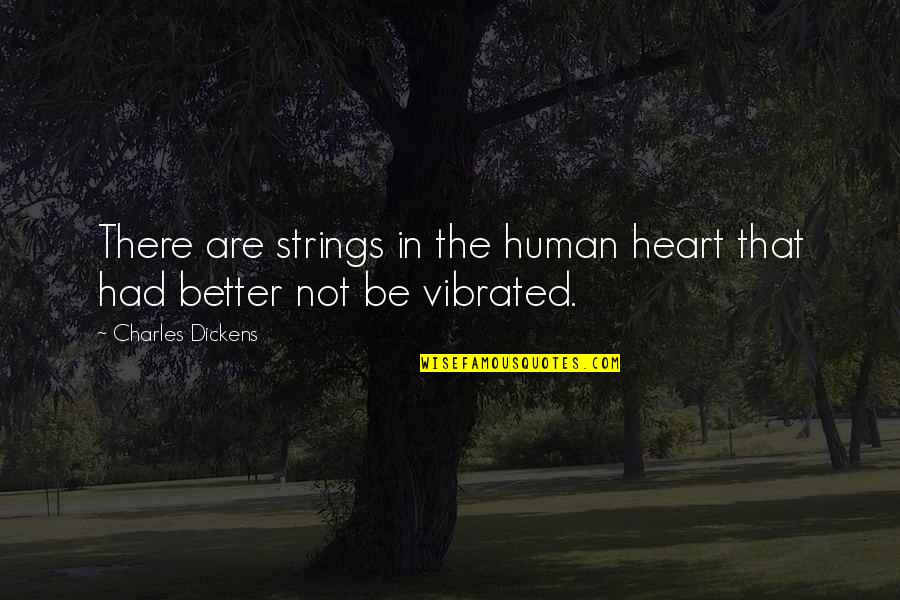His Loss Love Quotes By Charles Dickens: There are strings in the human heart that