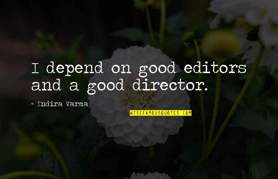 His Loss My Gain Quotes By Indira Varma: I depend on good editors and a good
