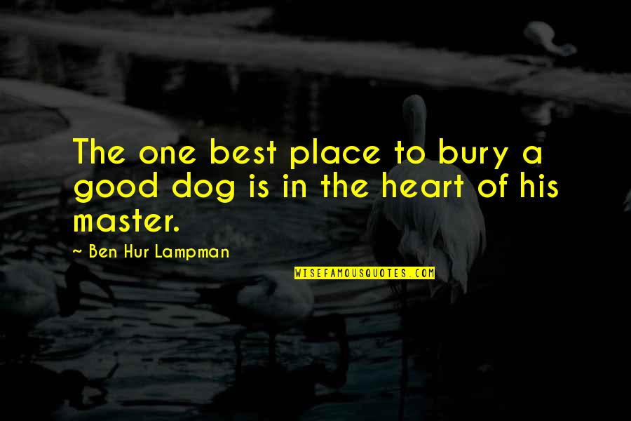 His Loss Quotes By Ben Hur Lampman: The one best place to bury a good