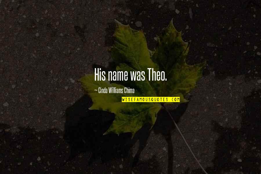 His Loss Quotes By Cinda Williams Chima: His name was Theo.