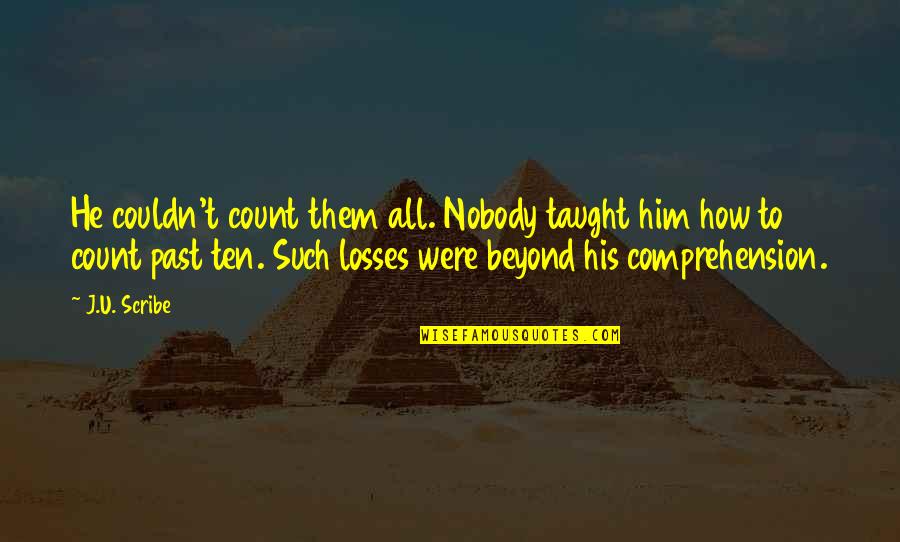 His Loss Quotes By J.U. Scribe: He couldn't count them all. Nobody taught him