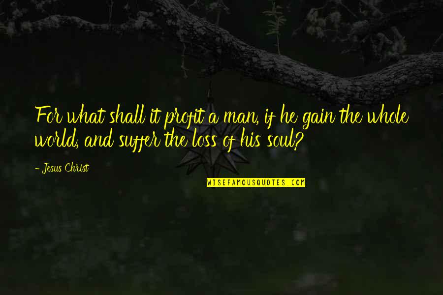 His Loss Quotes By Jesus Christ: For what shall it profit a man, if