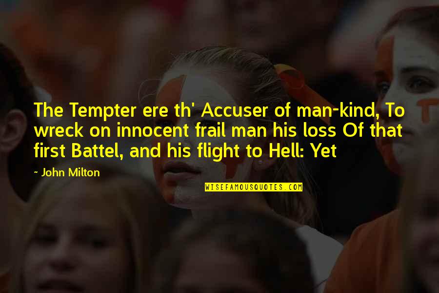 His Loss Quotes By John Milton: The Tempter ere th' Accuser of man-kind, To