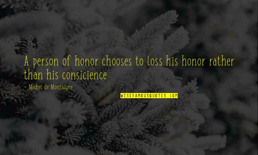 His Loss Quotes By Michel De Montaigne: A person of honor chooses to loss his