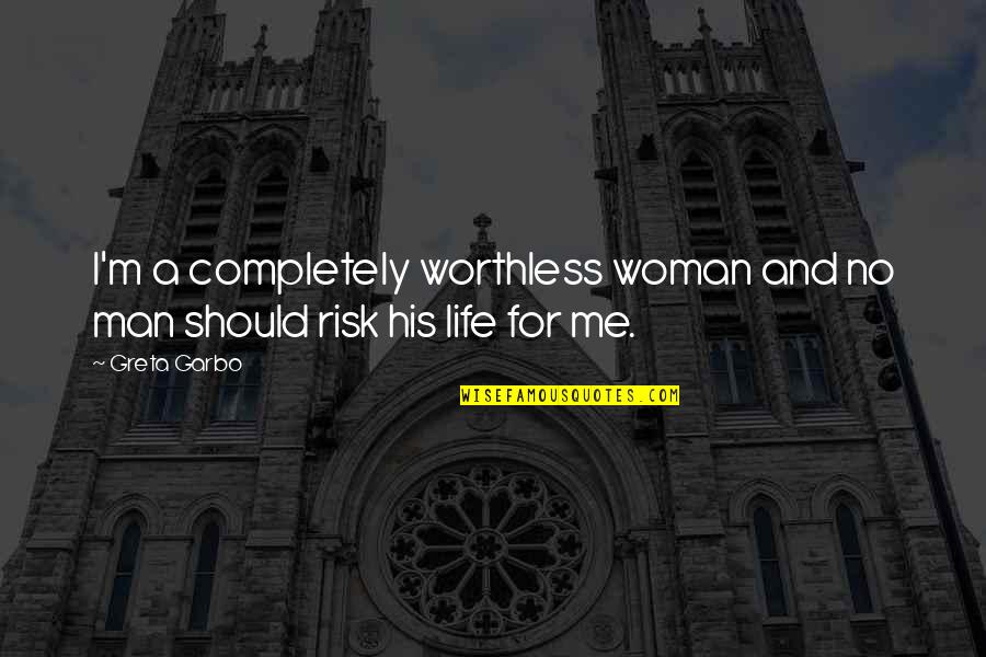 His Love For Me Quotes By Greta Garbo: I'm a completely worthless woman and no man