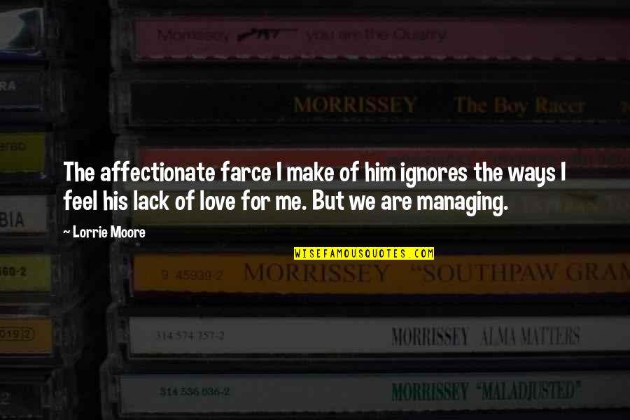 His Love For Me Quotes By Lorrie Moore: The affectionate farce I make of him ignores