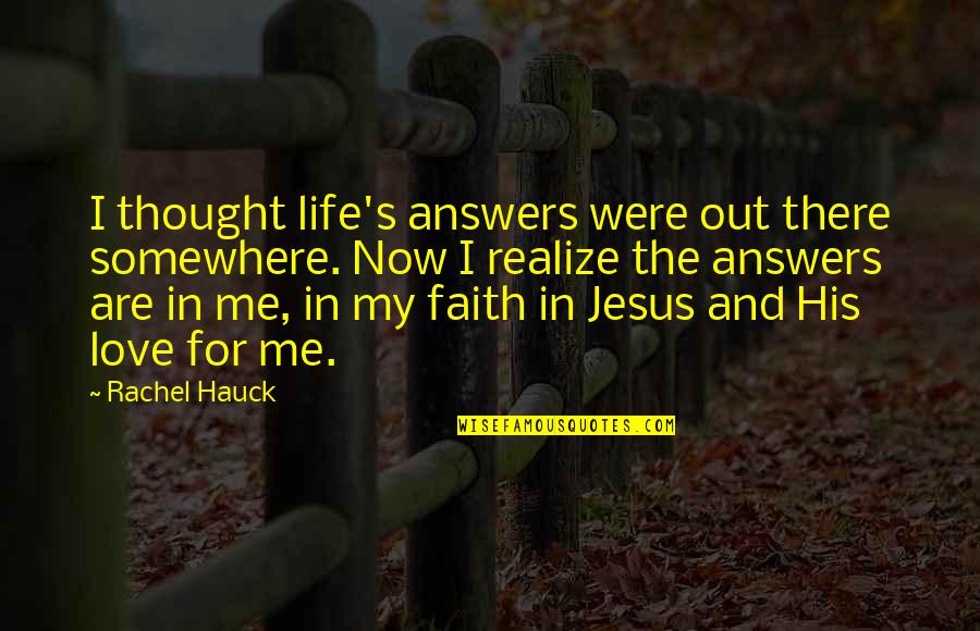 His Love For Me Quotes By Rachel Hauck: I thought life's answers were out there somewhere.