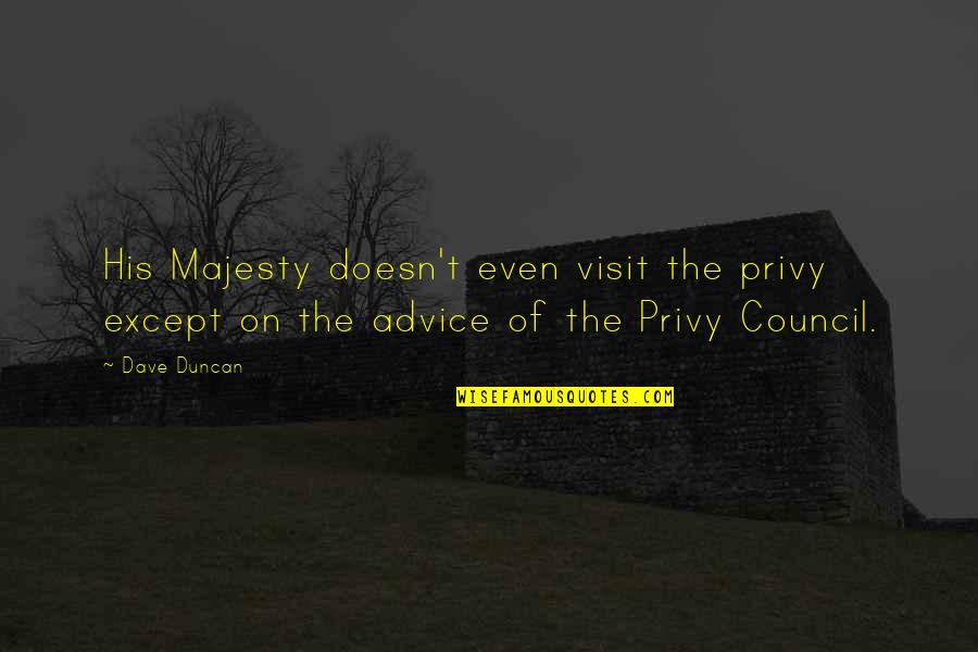 His Majesty Quotes By Dave Duncan: His Majesty doesn't even visit the privy except