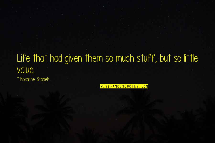 His Mudder Was A Mudder Quote Quotes By Roxanne Snopek: Life that had given them so much stuff, His Mudder Was A Mudder Quote Quotes By Roxanne Snopek: Life that had given them so much stuff,