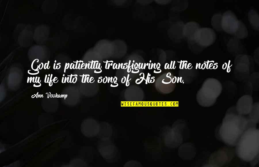 His My Life Quotes By Ann Voskamp: God is patiently transfiguring all the notes of