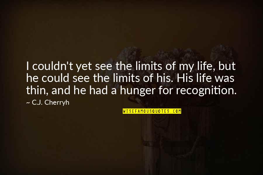 His My Life Quotes By C.J. Cherryh: I couldn't yet see the limits of my