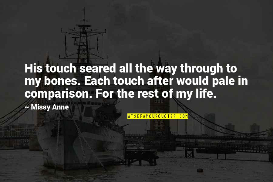 His My Life Quotes By Missy Anne: His touch seared all the way through to