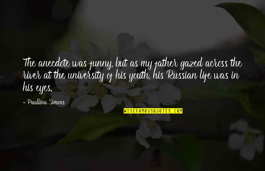 His My Life Quotes By Paullina Simons: The anecdote was funny, but as my father
