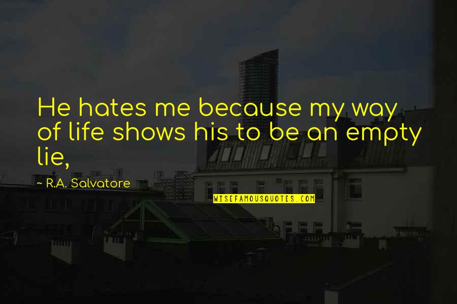 His My Life Quotes By R.A. Salvatore: He hates me because my way of life