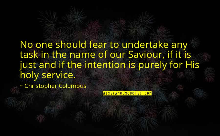 His Name Quotes By Christopher Columbus: No one should fear to undertake any task