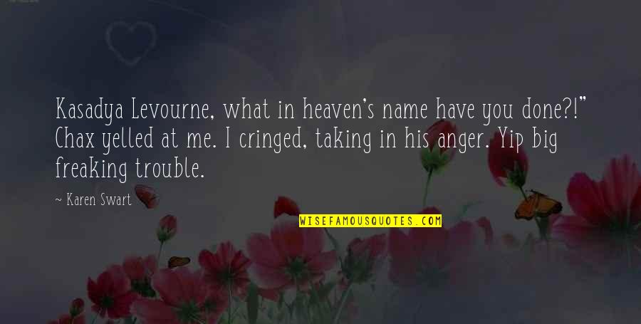 His Name Quotes By Karen Swart: Kasadya Levourne, what in heaven's name have you His Name Quotes By Karen Swart: Kasadya Levourne, what in heaven's name have you