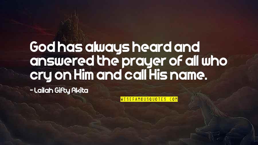 His Name Quotes By Lailah Gifty Akita: God has always heard and answered the prayer