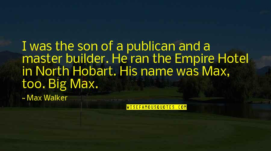 His Name Quotes By Max Walker: I was the son of a publican and