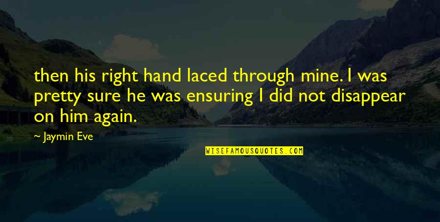 His Not Mine Quotes By Jaymin Eve: then his right hand laced through mine. I His Not Mine Quotes By Jaymin Eve: then his right hand laced through mine. I