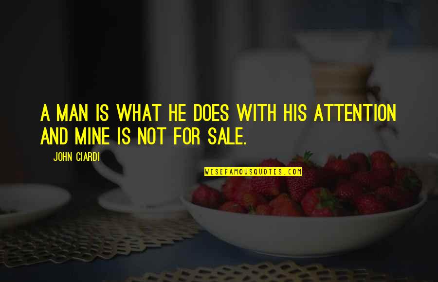 His Not Mine Quotes By John Ciardi: A man is what he does with his