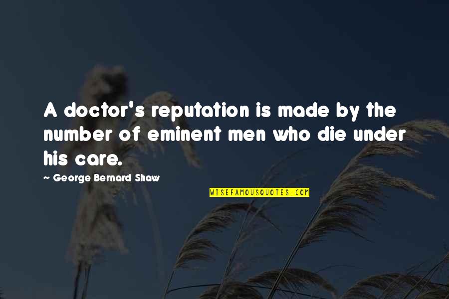 His Number 1 Quotes By George Bernard Shaw: A doctor's reputation is made by the number