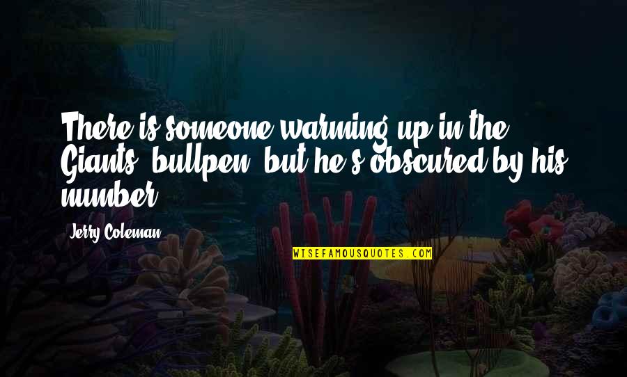 His Number 1 Quotes By Jerry Coleman: There is someone warming up in the Giants' His Number 1 Quotes By Jerry Coleman: There is someone warming up in the Giants'