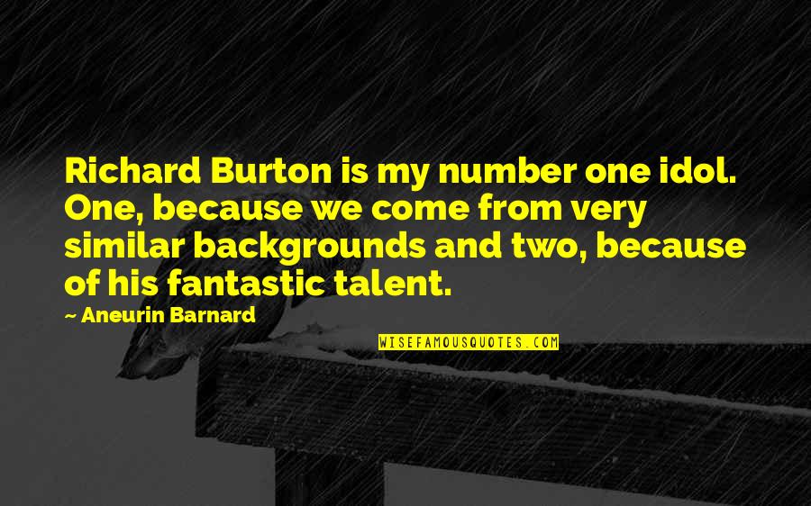 His Number One Quotes By Aneurin Barnard: Richard Burton is my number one idol. One,