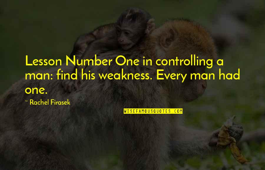 His Number One Quotes By Rachel Firasek: Lesson Number One in controlling a man: find