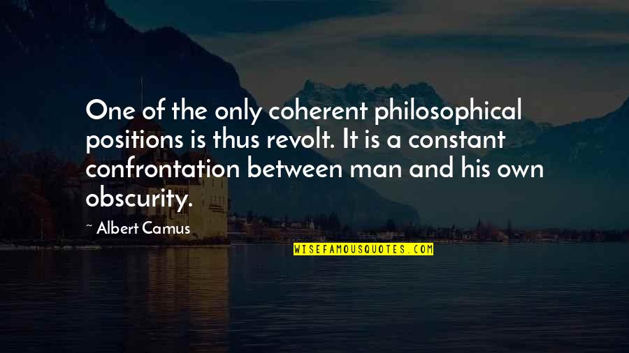 His One And Only Quotes By Albert Camus: One of the only coherent philosophical positions is
