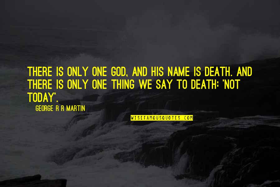 His One And Only Quotes By George R R Martin: There is only one god, and his name