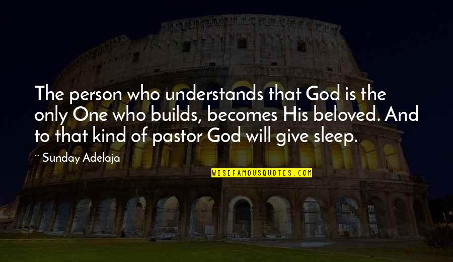 His One And Only Quotes By Sunday Adelaja: The person who understands that God is the