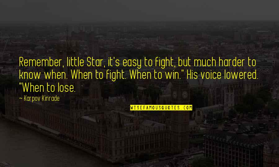 His Only Star Quotes By Karpov Kinrade: Remember, little Star, it's easy to fight, but His Only Star Quotes By Karpov Kinrade: Remember, little Star, it's easy to fight, but