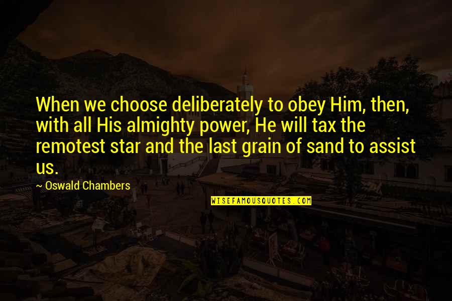His Only Star Quotes By Oswald Chambers: When we choose deliberately to obey Him, then, His Only Star Quotes By Oswald Chambers: When we choose deliberately to obey Him, then,