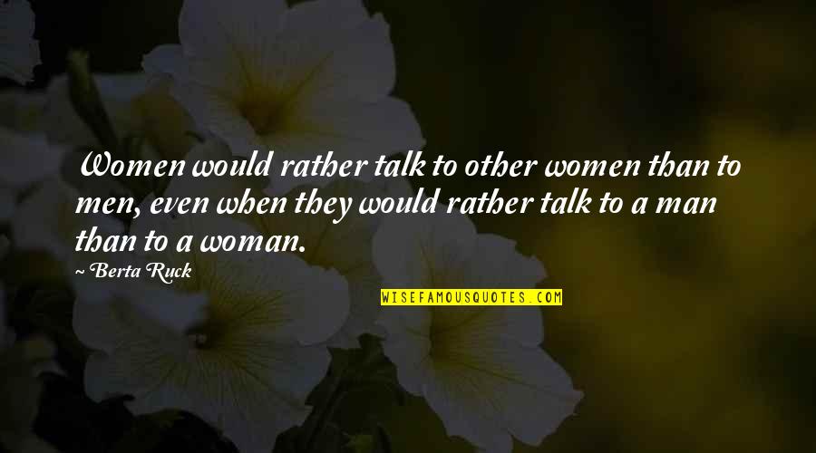 His Only Woman Quotes By Berta Ruck: Women would rather talk to other women than