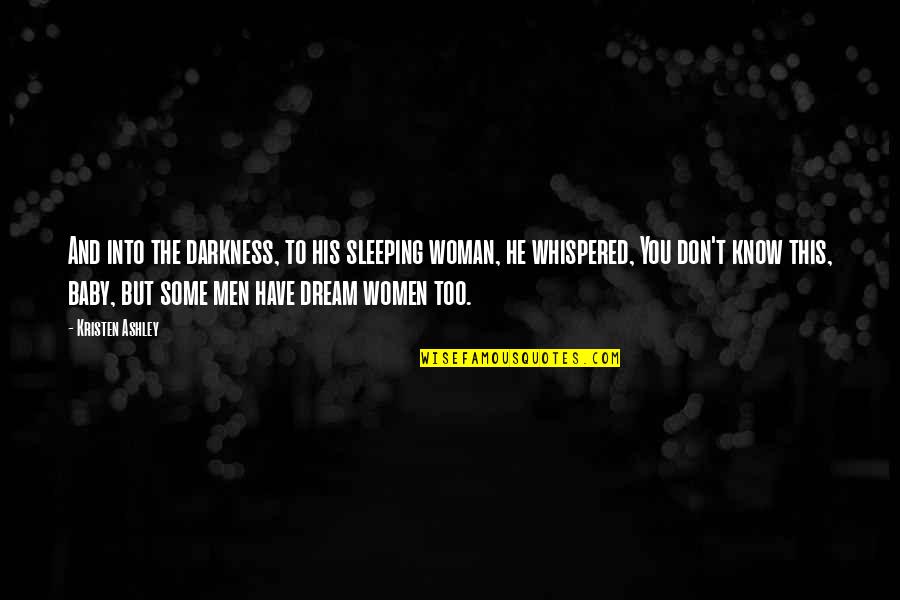 His Only Woman Quotes By Kristen Ashley: And into the darkness, to his sleeping woman,
