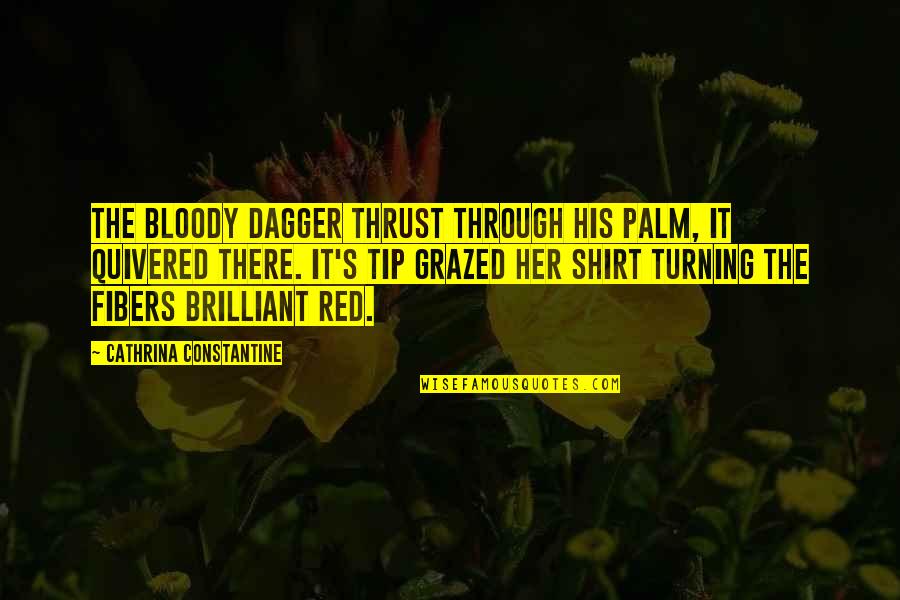 His Shirt Quotes By Cathrina Constantine: The bloody dagger thrust through his palm, it