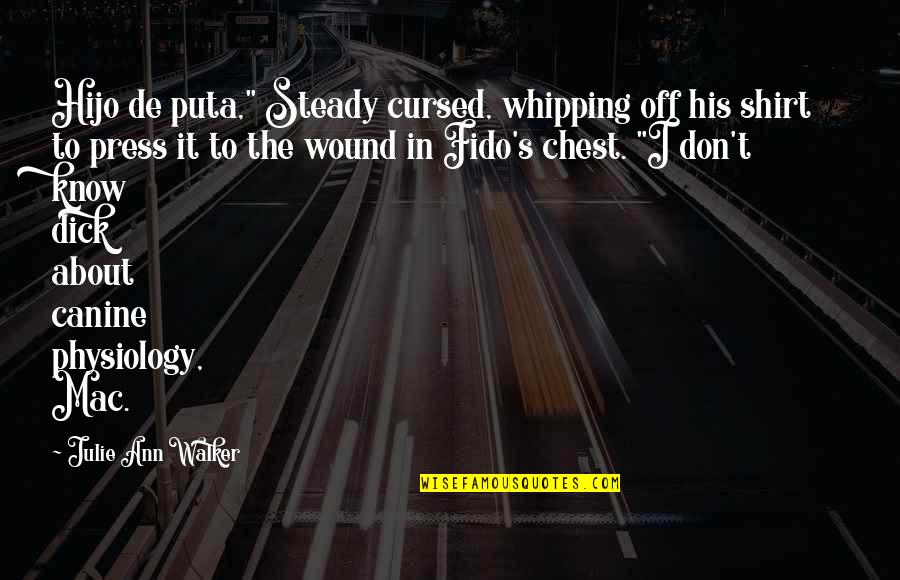 His Shirt Quotes By Julie Ann Walker: Hijo de puta," Steady cursed, whipping off his
