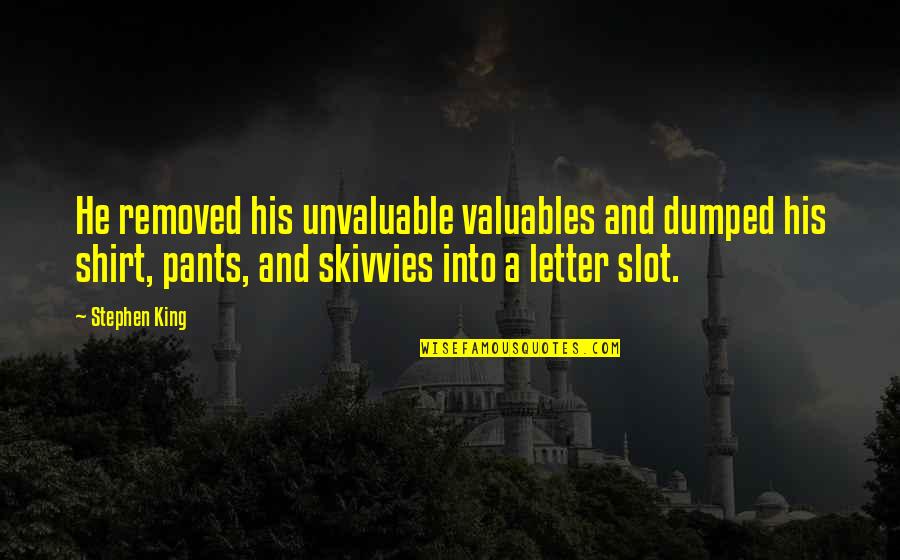 His Shirt Quotes By Stephen King: He removed his unvaluable valuables and dumped his