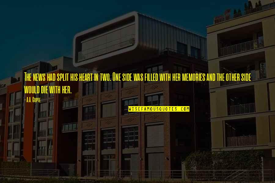 His Side Quotes By A.A. Gupte: The news had split his heart in two. His Side Quotes By A.A. Gupte: The news had split his heart in two.