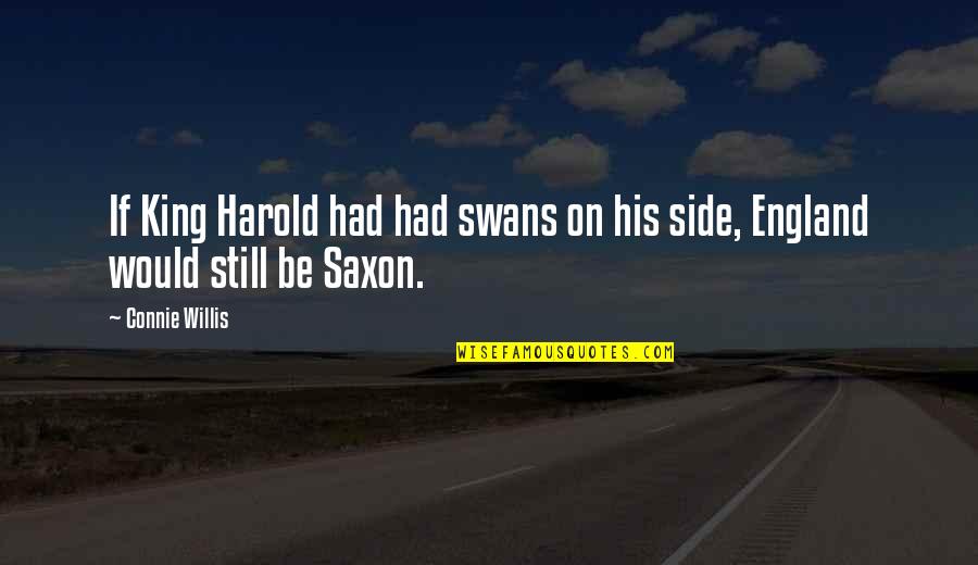 His Side Quotes By Connie Willis: If King Harold had had swans on his