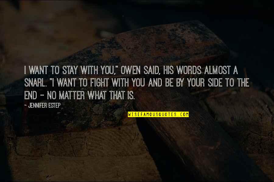 His Side Quotes By Jennifer Estep: I want to stay with you," Owen said, His Side Quotes By Jennifer Estep: I want to stay with you," Owen said,