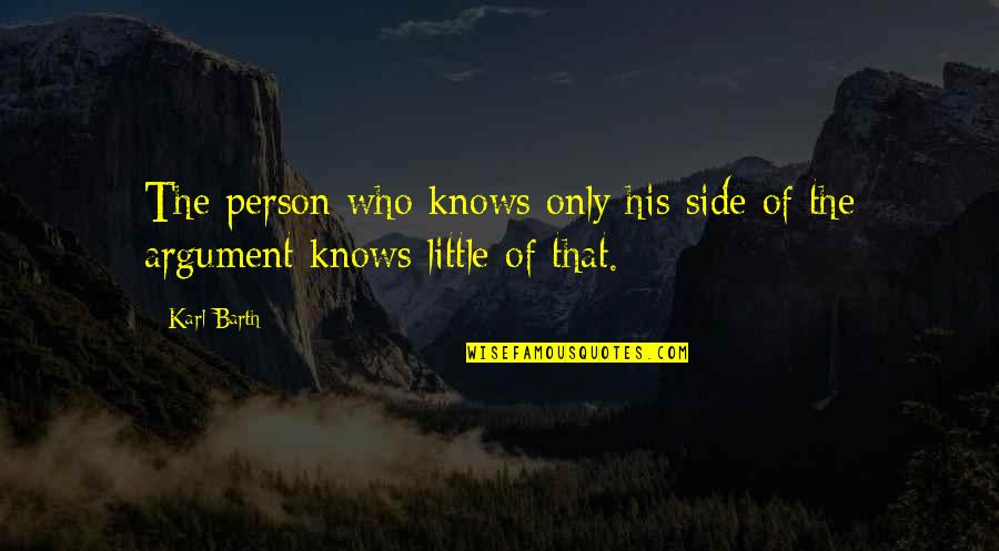 His Side Quotes By Karl Barth: The person who knows only his side of