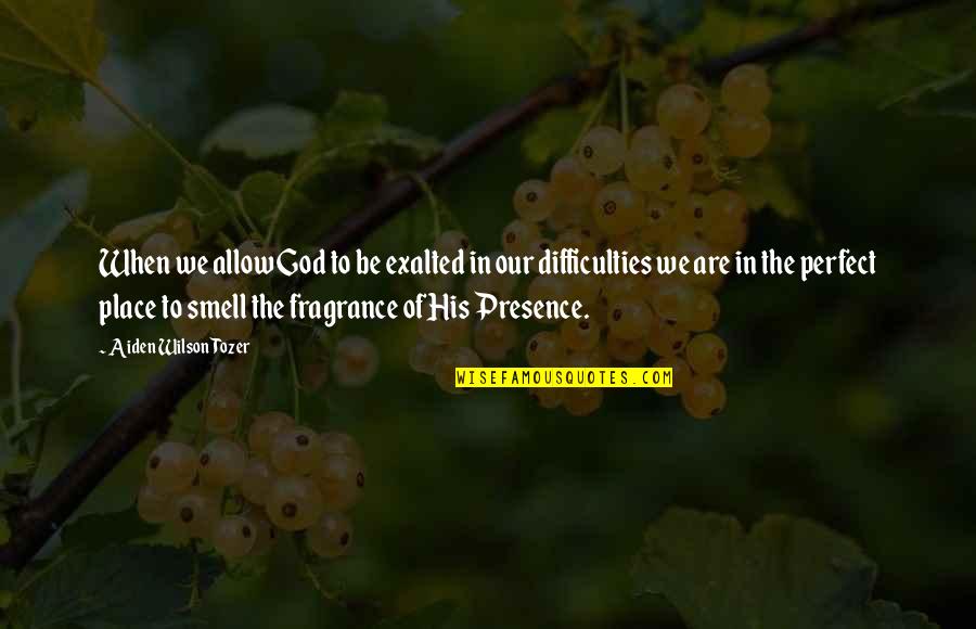 His Smell Quotes By Aiden Wilson Tozer: When we allow God to be exalted in