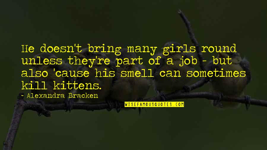 His Smell Quotes By Alexandra Bracken: He doesn't bring many girls round unless they're